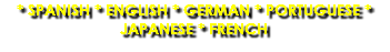 * SPANISH * ENGLISH * GERMAN * PORTUGUESE * JAPANESE * FRENCH