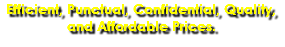 Efficient, Punctual, Confidential, Quality, and Affordable Prices.